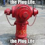 Hong Kong fire hydrant number 1550 livin' the Plug Life. | I didn't choose the Plug Life, the Plug Life chose me. | image tagged in fire hydrant number 1550,plug life,thug life,pug life,wink wink | made w/ Imgflip meme maker