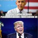 My response any time someone tries to diminish Trump's pre-swearing in accomplishments. | HE GOT FORD TO KEEP JOBS IN AMERICA INSTEAD OF SENDING THEM TO MEXICO AND STOPPED REPUBLICANS FROM GUTTING AN ETHICS OVERSIGHT COMMITTEE? BIG DEAL - I WON THE NOBEL PEACE PRIZE BEFORE I WAS SWORN IN! | image tagged in obama smug trump huh | made w/ Imgflip meme maker