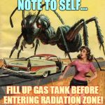 pulp art giant ant | NOTE TO SELF... FILL UP GAS TANK BEFORE ENTERING RADIATION ZONE! | image tagged in pulp art giant ant | made w/ Imgflip meme maker