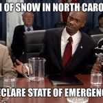 30in in North Dakota winter weather advisory | 0-3IN OF SNOW IN NORTH CAROLINA; DECLARE STATE OF EMERGENCY | image tagged in bitch you cookin,funny,memes,gifs,winter,snow | made w/ Imgflip meme maker