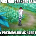 Hard as Nails | MY POKEMON ARE HARD AS NAILS. WELL MY POKEMON ARE AS HARD A LEGOS. | image tagged in hard as nails,scumbag | made w/ Imgflip meme maker
