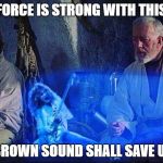 Obi Wan and Eddie Van Halen | THE FORCE IS STRONG WITH THIS ONE; THE BROWN SOUND SHALL SAVE US ALL | image tagged in obi wan and eddie van halen | made w/ Imgflip meme maker