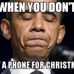 black person | WHEN YOU DON'T; GET A PHONE FOR CHRISTMAS | image tagged in black person | made w/ Imgflip meme maker