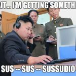 For My Phil Collins Fans  | WAIT... I'M GETTING SOMETHING; SUS -- SUS -- SUSSUDIO | image tagged in tech support | made w/ Imgflip meme maker