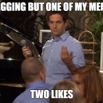 Bragging Dennis | NOT BRAGGING BUT ONE OF MY MEMES GOT; TWO LIKES | image tagged in bragging dennis | made w/ Imgflip meme maker