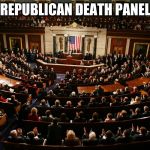 REPUBLICAN DEATH PANEL | image tagged in republicans | made w/ Imgflip meme maker