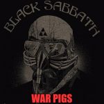 Black Sabbath  | WAR PIGS | image tagged in black sabbath | made w/ Imgflip meme maker