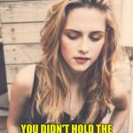 Bad Pun Kristen Stewart 2 | WHAT DOES IT MEAN, WHEN A MAN IS IN YOUR BED, GASPING FOR BREATH AND CALLING YOUR NAME? YOU DIDN'T HOLD THE PILLOW DOWN, LONG ENOUGH. | image tagged in bad pun kristen stewart 2,google images,imgflip meme | made w/ Imgflip meme maker