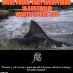 Hazards of golfing  | MORE PROOF THAT EVERYTHING IN AUSTRALIA WANTS TO KILL YOU | image tagged in hazards of golfing | made w/ Imgflip meme maker