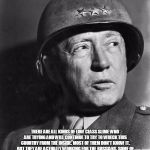 General Patton | "ACTIVISTS"; THERE ARE ALL KINDS OF LOW CLASS SLIME WHO ARE TRYING AND WILL CONTINUE TO TRY TO WRECK THIS COUNTRY FROM THE INSIDE. MOST OF THEM DON'T KNOW IT. BUT THEY ARE ACTUALLY WORKING FOR THE RUSSIANS. SOME OF THEM DO KNOW IT, THOUGH. IT DOESN'T MATTER WHETHER THEY CALL THEMSELVES COMMUNISTS, SOCIALISTS, OR JUST PLAIN LIBERALS. THAT IS WHAT THEY ARE DOING-GEN. GEORGE PATTON, USA | image tagged in general patton | made w/ Imgflip meme maker