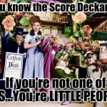 People are waking up.... | You know the Score Deckard.... If you're not one of US...You're LITTLE PEOPLE. | image tagged in dorothy and little people,scumbag,wizard of oz,sovereignty,the most interesting towel in the world,memes | made w/ Imgflip meme maker