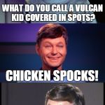 I'm A Doctor, Not A Comedian | WHAT DO YOU CALL A VULCAN KID COVERED IN SPOTS? CHICKEN SPOCKS! | image tagged in bad pun mccoy,memes,star trek | made w/ Imgflip meme maker