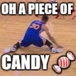 Steph Curry split | OH A PIECE OF; CANDY 🍬 | image tagged in steph curry split | made w/ Imgflip meme maker