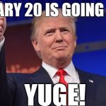 Trump Thumbs Up | JANUARY 20 IS GOING TO BE; YUGE! | image tagged in trump thumbs up | made w/ Imgflip meme maker