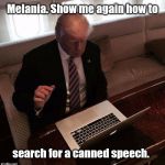 trump computer | Melania. Show me again how to; search for a canned speech. | image tagged in trump computer | made w/ Imgflip meme maker