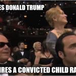 Streep | HATES DONALD TRUMP; ADMIRES A CONVICTED CHILD RAPIST | image tagged in streep | made w/ Imgflip meme maker