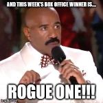 Steve Harvey Miss Universe | AND THIS WEEK'S BOX OFFICE WINNER IS.... ROGUE ONE!!! | image tagged in steve harvey miss universe | made w/ Imgflip meme maker