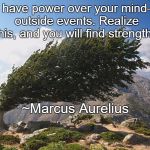Strength | "You have power over your mind—not outside events. Realize this, and you will find strength."; ~Marcus Aurelius | image tagged in tree,mountains,marcus aurelius,power,mind,landscape | made w/ Imgflip meme maker