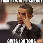 Wouldn't it be easier to just send them some nuclear missiles? | ADDS TO HIS 'LEGACY' IN FINAL DAYS OF PRESIDENCY; GIVES 130 TONS OF URANIUM TO IRAN | image tagged in obama stick it up,iran,nuke | made w/ Imgflip meme maker