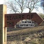 Beware of the Blank | CLINTON SUPPORTERS | image tagged in beware of the blank | made w/ Imgflip meme maker