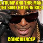 R kelly | DONALD TRUMP AND THIS MAN STAYED AT THE SAME HOTEL IN RUSSIA. COINCIDENCE? | image tagged in r kelly | made w/ Imgflip meme maker