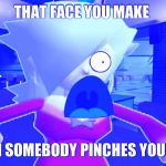 Dat face | THAT FACE YOU MAKE; WHEN SOMEBODY PINCHES YOUR ASS | image tagged in rosalina wtf | made w/ Imgflip meme maker