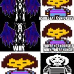 Devin, Eat a snickers | ASRIEL EAT A SNICKERS; YOU'RE NOT YOURSELF WHEN YOU'RE HUNGRY; WHY; BETTER; BETTER? | image tagged in devin eat a snickers | made w/ Imgflip meme maker