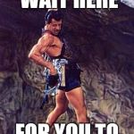  after you send a hot pic | I'LL JUST WAIT HERE; FOR YOU TO TEXT BACK | image tagged in cliffhanger | made w/ Imgflip meme maker