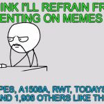Wow, thanks for all the likes guys! | I THINK I'LL REFRAIN FROM COMMENTING ON MEMES TODAY; DASHHOPES, A1508A, RWT, TODAYSREALITY AND 1,908 OTHERS LIKE THIS | image tagged in stickman default | made w/ Imgflip meme maker