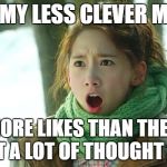 Angry Yoona | MFW MY LESS CLEVER MEMES; GET MORE LIKES THAN THE ONES I PUT A LOT OF THOUGHT INTO | image tagged in angry yoona | made w/ Imgflip meme maker