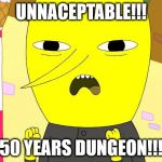 Lemongrab | UNNACEPTABLE!!! 50 YEARS DUNGEON!!! | image tagged in lemongrab | made w/ Imgflip meme maker