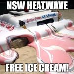 Melted Ice Cream Truck | NSW HEATWAVE; FREE ICE CREAM! | image tagged in melted ice cream truck | made w/ Imgflip meme maker