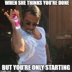 Durex SaltBae | WHEN SHE THINKS YOU'RE DONE; BUT YOU'RE ONLY STARTING | image tagged in durex saltbae | made w/ Imgflip meme maker