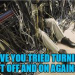 Just another few hundred connections to check... | HAVE YOU TRIED TURNING IT OFF AND ON AGAIN? | image tagged in kingston cables,memes,technology | made w/ Imgflip meme maker