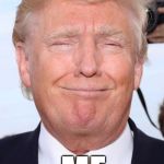 ImPEEch Trump | PEE; IM; CH; ME | image tagged in donald trump,trump,trump 2016,pee,impeach trump | made w/ Imgflip meme maker