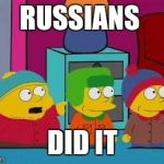 Simpsons Did IT | RUSSIANS; DID IT | image tagged in simpsons did it | made w/ Imgflip meme maker