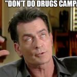 Don't Charlie Sheen and drive | "DON'T DO DRUGS CAMPAIGN" | image tagged in don't charlie sheen and drive,drugs,charlie,don't | made w/ Imgflip meme maker