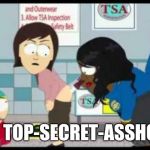 South Park TSA | TSA, TOP-SECRET-ASSHOLES | image tagged in south park tsa | made w/ Imgflip meme maker