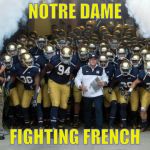 Notre Dame Entrance | NOTRE DAME; FIGHTING FRENCH | image tagged in notre dame entrance | made w/ Imgflip meme maker