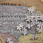 Map Puzzle | “You can never solve a problem on the level on which it was created.”; ~Albert Einstein | image tagged in albert einstein,problem solving,levels,separation,oneness,usa | made w/ Imgflip meme maker