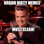 Robbie Williams cleans memes! | URGHH DIRTY MEMES; MUST CLEAN! | image tagged in robbie williams hand sanitiser,robbie williams,memes,cleaning | made w/ Imgflip meme maker
