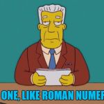 He has done for XXXVII years... | I, FOR ONE, LIKE ROMAN NUMERALS... | image tagged in kent brockman,memes,roman numerals,i,tv,the simpsons | made w/ Imgflip meme maker