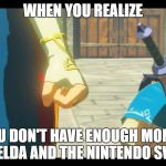 Zelda Fist | WHEN YOU REALIZE; YOU DON'T HAVE ENOUGH MONEY FOR ZELDA AND THE NINTENDO SWITCH | image tagged in zelda fist | made w/ Imgflip meme maker