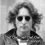 John Lennon | Ow! Ow! Ow! Ow! Ow!             - John Lennon | image tagged in john lennon | made w/ Imgflip meme maker