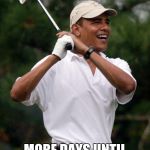 Fore! More days. | FORE!!! MORE DAYS UNTIL OBAMA GETS EVICTED | image tagged in fore,memes | made w/ Imgflip meme maker