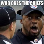 steelers | WHO ONES THE CHIEFS | image tagged in steelers | made w/ Imgflip meme maker