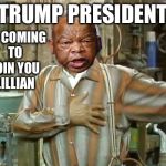 John Lewis and Trump | TRUMP PRESIDENT; I'M COMING TO JOIN YOU LILLIAN | image tagged in fred sanford,donald trump,democrats,liberals | made w/ Imgflip meme maker