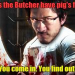 Butcher Prank Call | Does the Butcher have pig's feet? You come in. You find out! | image tagged in angry butcher,prank,call | made w/ Imgflip meme maker