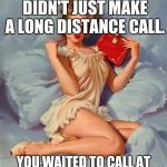 Pulp art woman | BACK IN MY DAY YOU DIDN'T JUST MAKE A LONG DISTANCE CALL. YOU WAITED TO CALL AT NIGHT OR ON THE WEEKEND | image tagged in pulp art woman | made w/ Imgflip meme maker