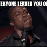 Bruh | TFW EVERYONE LEAVES YOU ON READ | image tagged in bruh | made w/ Imgflip meme maker